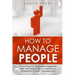 How to Manage People: 7 Easy Steps to Master Management Skills, Managing Difficult Employees, Delegation & Team Management