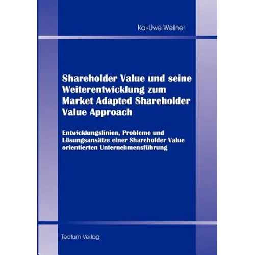 Shareholder Value und seine Weiterentwicklung zum Market Adapted Shareholder Value Approach