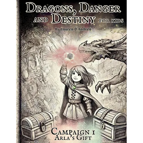 Dragons, Danger and Destiny For Kids Campaign One Arla's Gift: A choose a path interactive d20 Family Adventure Role-Playing Game for Imaginative Lear