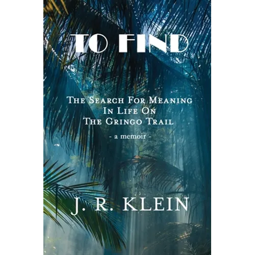 To Find: The Search for Meaning in Life on the Gringo Trail