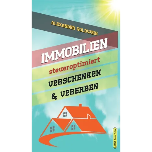 Immobilien steueroptimiert verschenken & vererben: Erbfolge durch Testament regeln & Steuern sparen mit Freibeträgen & Schenkungen von Häusern & Eigen