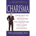 Charisma: Seven Keys to Developing the Magnetism That Leads to Success
