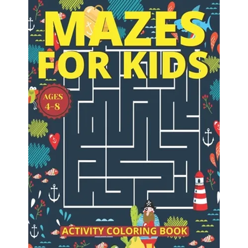 Mazes for Kids Ages 4-8: Mazes Activity Coloring Book With 83 Pages Ages 4-8 & 4-12 Kids Preschool, Kindergarten, Puzzles Workbook for Game (Am