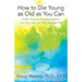 How to Die Young as Old as You Can: A New Script on Growing Healthier Into Your 60s, 70s, 80s, and Even 90s