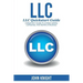LLC: LLC Quick start guide - A beginner's guide to Limited liability companies, and starting a business