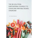 The IBS Solution: Empowering Yourself to Overcome Irritable Bowel Syndrome