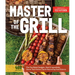 Master of the Grill: Foolproof Recipes, Top-Rated Gadgets, Gear, & Ingredients Plus Clever Test Kitchen Tips & Fascinating Food Science