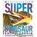 Super Dinosaur Encyclopedia: The Biggest, Fastest, Coolest Prehistoric Creatures