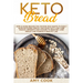 Keto Bread: Simple Home Recipes for Anyone Who Wants to Easily Bake Ketogenic Bread, and Make Tasty Low Carb Snacks, Desserts and