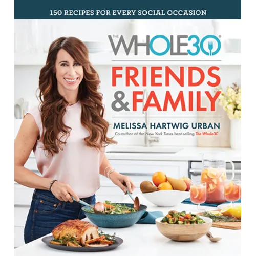 The Whole30 Friends & Family: 150 Recipes for Every Social Occasion