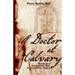 A Doctor at Calvary: The Passion of Our Lord Jesus Christ As Described by a Surgeon