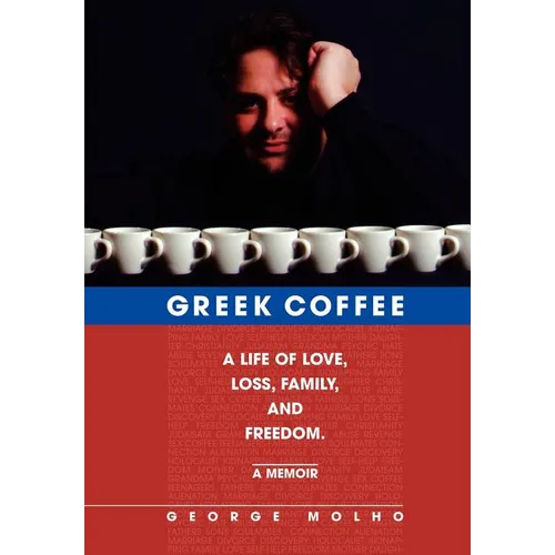 Greek Coffee: A Life of Love, Loss, Family, and Freedom--A Memoir