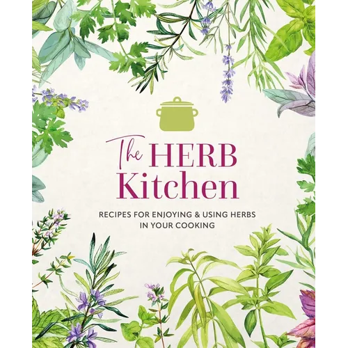 The Herb Kitchen: Recipes for Enjoying & Using Herbs in Your Cooking