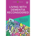 Living with Dementia Reconsidered
