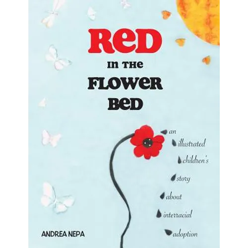 Red in the Flower Bed: An Illustrated Children's Story about Interracial Adoption
