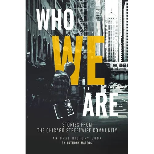 Who We Are: Stories From the Chicago StreetWise Community: An Oral History Book
