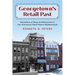 Georgetown's Retail Past: Generations of Shops and Restaurants in One of America's Great Historic Neighborhoods