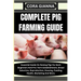 Complete Pig Farming Guide: Essential Guide On Raising Pigs For Both Beginners And Pro: Farm Establishment, Breed Selection, Reproduction, Housing