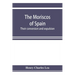 The Moriscos of Spain; their conversion and expulsion