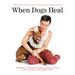 When Dogs Heal: Powerful Stories of People Living with HIV and the Dogs That Saved Them