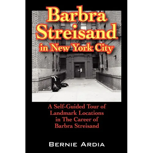 Barbra Streisand in New York City: A Self Guided Tour of Landmark Locations in the Career of Barbra Streisand