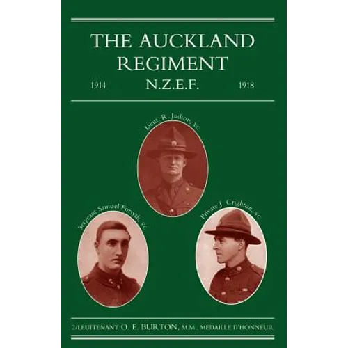 Auckland Regiment 1914-1918: Being an Account of the Doings on Active Service of the First, Second and Third Battalions of the Auckland Regiment