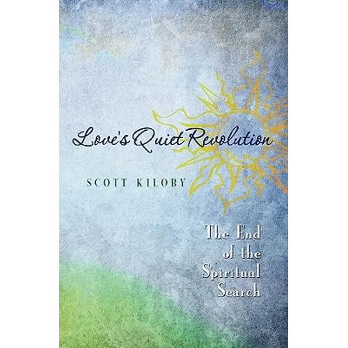 Love's Quiet Revolution: The End Of The Spiritual Search