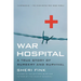 War Hospital: A True Story of Surgery and Survival