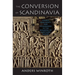 The Conversion of Scandinavia: Vikings, Merchants, and Missionaries in the Remaking of Northern Europe