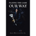 Playing the Game Our Way