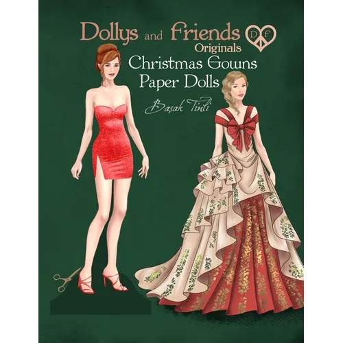 Dollys and Friends Originals, Christmas Gowns Paper Dolls: Fashion Dress Up Collection of Holiday Season Costumes