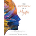 The Ascension of a Mystic: A memoir of an incredible spiritual journey in a very ordinary way.