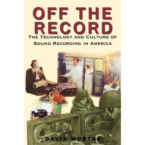 Off the Record: The Technology & Culture of Sound Recording in America