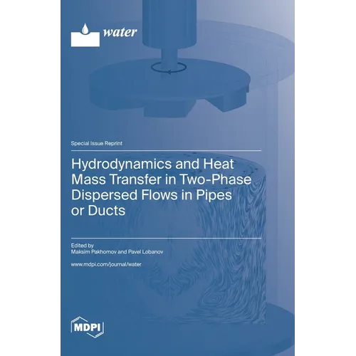 Hydrodynamics and Heat Mass Transfer in Two-Phase Dispersed Flows in Pipes or Ducts