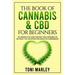 The Book of Cannabis & CBD for Beginners: The Benefits of Low Content CBD Cannabis or Without THC or Other Psychoactive Cannaboids