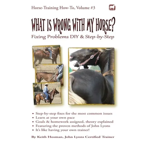 What Is Wrong with My Horse?: Fixing Problems DIY & Step-by-Step