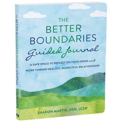 The Better Boundaries Guided Journal: A Safe Space to Reflect on Your Needs and Work Toward Healthy, Respectful Relationships