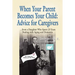 When Your Parent Becomes Your Child: Advice for Caregivers...from a Daughter Who Spent 23 Years Dealing with Aging and Dementia