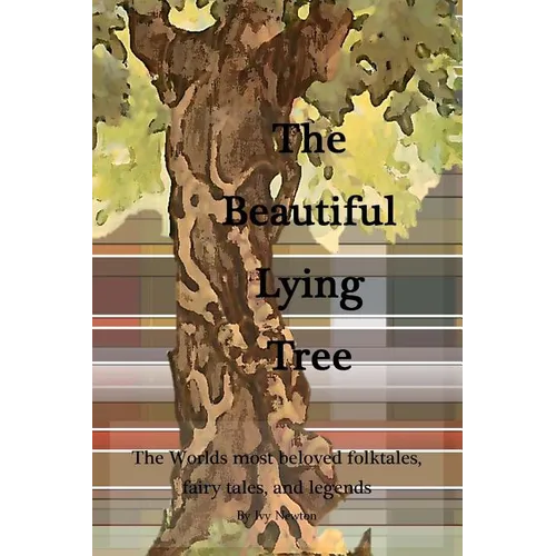 The Beautiful Lying Tree: The Worlds most beloved folktales, fairy tales, and legends