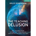 The Teaching Delusion: Why Teaching in Our Classrooms and Schools Isn't Good Enough (and How We Can Make It Better): Why Teaching in Our Schools Isn't