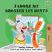 J'adore me brosser les dents: I Love to Brush My Teeth (French children's book)