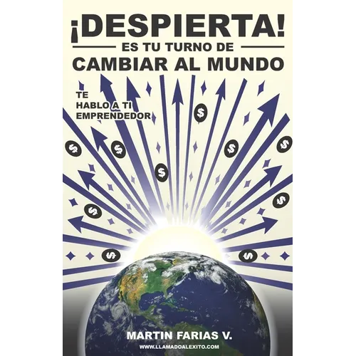 Despierta, es tu turno de cambiar al mundo: Te hablo a ti emprendedor