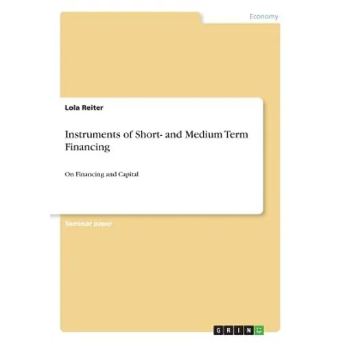 Instruments of Short- and Medium Term Financing: On Financing and Capital