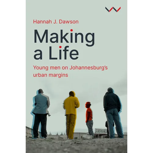 Making a Life: Young Men on Johannesburg's Urban Margins