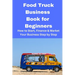 Food Truck Business Book for Beginners: How to Start, Finance & Market Your Business Step by Step