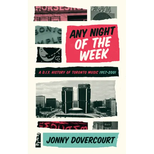 Any Night of the Week: A D.I.Y. History of Toronto Music, 1957-2001