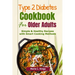 Type 2 Diabetes Cookbook for Older Adults: Simple & Healthy Recipes with Smart Cooking Methods