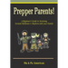 Prepper Parents! a Beginner's Guide to Surviving Societal Meltdown & Mayhem with Your Family