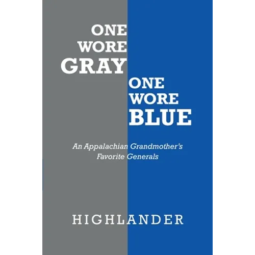 One Wore Gray One Wore Blue: An Appalachian Grandmother's Favorite Generals