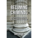 Becoming Criminal: The Socio-Cultural Origins of Law, Transgression, and Deviance